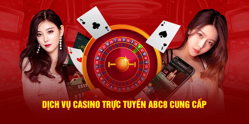 Dịch vụ casino trực tuyến ABC8 cung cấp 