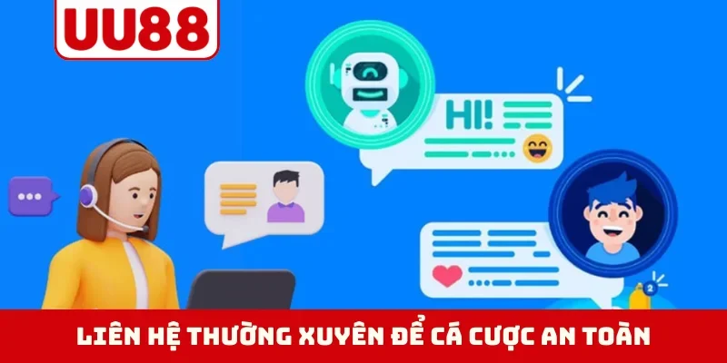 Liên hệ thường xuyên để cá cược an toàn