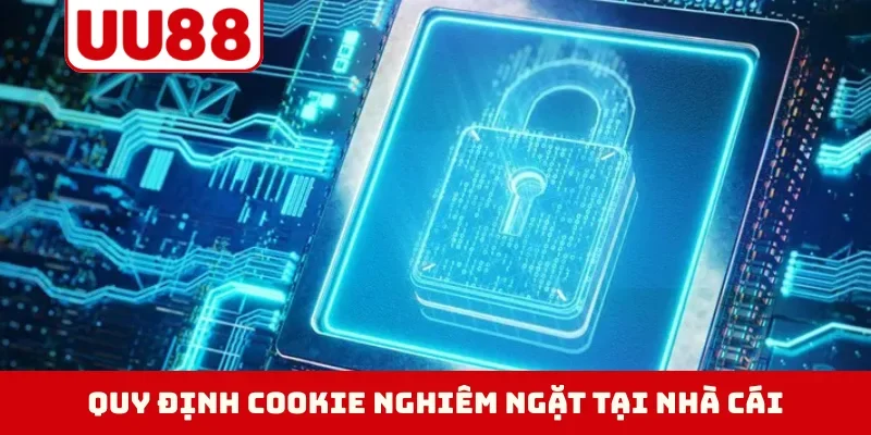 Quy định cookie nghiêm ngặt tại nhà cái